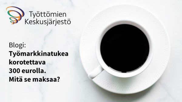 Työmarkkinatukea korotettava 300 eurolla – Mitä se maksaa?